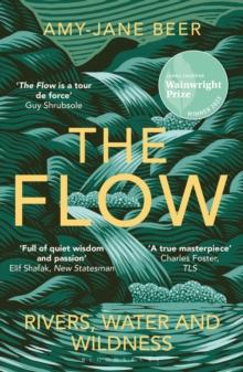 The Flow : Rivers, Water and Wildness   WINNER OF THE 2023 WAINWRIGHT PRIZE FOR NATURE WRITING