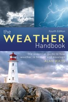 The Weather Handbook : The Essential Guide to How Weather is Formed and Develops