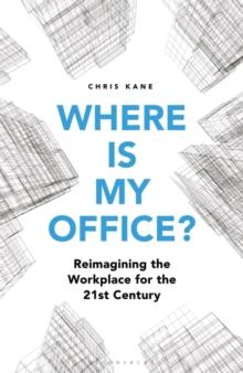 Where is My Office? : Reimagining the Workplace for the 21st Century