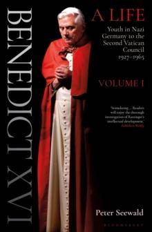 Benedict XVI: A Life Volume One : Youth in Nazi Germany to the Second Vatican Council 19271965