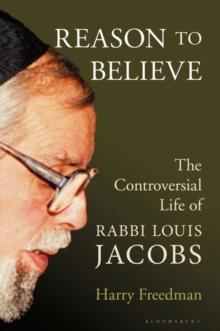 Reason to Believe : The Controversial Life of Rabbi Louis Jacobs