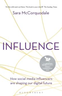 Influence : How social media influencers are shaping our digital future