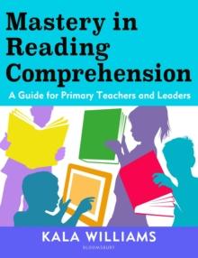 Mastery in Reading Comprehension : A guide for primary teachers and leaders