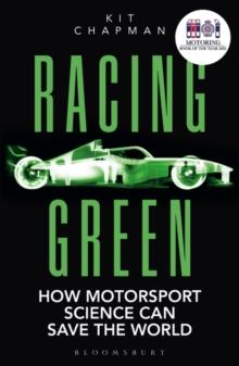 Racing Green : How Motorsport Science Can Save the World - THE RAC MOTORING BOOK OF THE YEAR