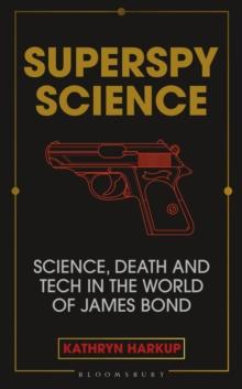 Superspy Science : Science, Death and Tech in the World of James Bond