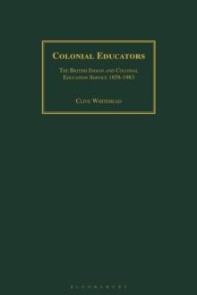 Colonial Educators : The British Indian and Colonial Education Service 1858-1983