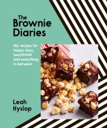 The Brownie Diaries : My recipes for happy times, heartbreak and everything in between