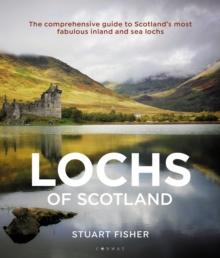 Lochs of Scotland : The comprehensive guide to Scotland's most fabulous inland and sea lochs