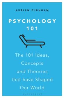 Psychology 101 : The 101 Ideas, Concepts and Theories That Have Shaped Our World