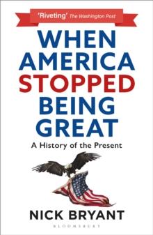 When America Stopped Being Great : A History of the Present