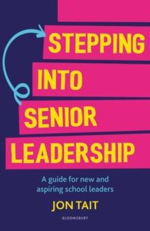 Stepping into Senior Leadership : A Guide for New and Aspiring School Leaders