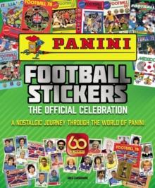 Panini Football Stickers : The Official Celebration: a Nostalgic Journey Through the World of Panini