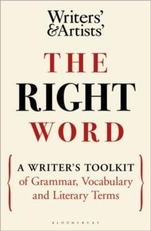 The Right Word : A Writer's Toolkit of Grammar, Vocabulary and Literary Terms