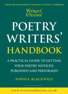 Writers' & Artists' Poetry Writers' Handbook : A Practical Guide to Getting Your Poetry Noticed, Published and Performed