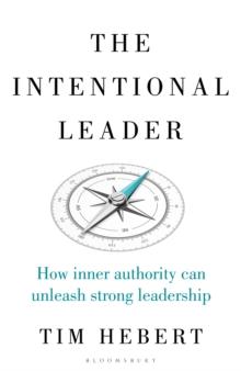 The Intentional Leader : How Inner Authority Can Unleash Strong Leadership