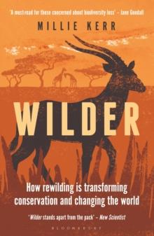 Wilder : How Rewilding is Transforming Conservation and Changing the World