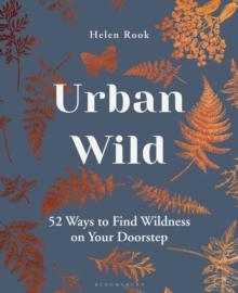 Urban Wild : 52 Ways to Find Wildness on Your Doorstep