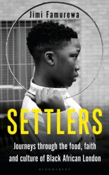 Settlers : Journeys Through the Food, Faith and Culture of Black African London