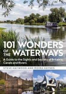 101 Wonders of the Waterways : A guide to the sights and secrets of Britain's canals and rivers