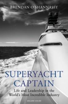 Superyacht Captain : Life and leadership in the world's most incredible industry