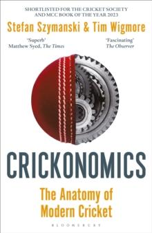 Crickonomics : The Anatomy of Modern Cricket: Shortlisted for the Sunday Times Sports Book Awards 2023