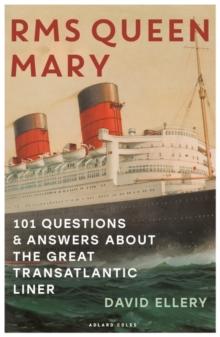 RMS Queen Mary : 101 Questions and Answers About the Great Transatlantic Liner