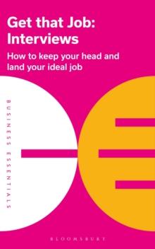 Get That Job: Interviews : How to keep your head and land your ideal job