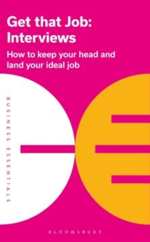 Get That Job: Interviews : How to Keep Your Head and Land Your Ideal Job