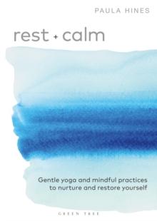 Rest + Calm : Gentle yoga and mindful practices to nurture and restore yourself