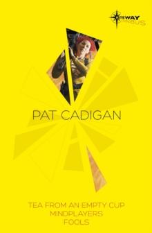 Pat Cadigan SF Gateway Omnibus : Mindplayers, Fools, Tea From an Empty Cup