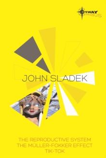 John Sladek SF Gateway Omnibus : The Reproductive System, The Muller-Fokker Effect, Tik-Tok