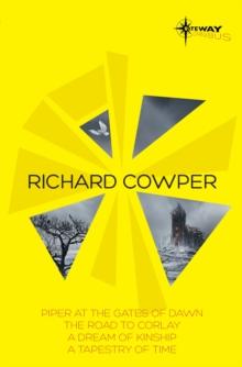 Richard Cowper SF Gateway Omnibus : The Road to Corlay, A Dream of Kinship, A Tapestry of Time, The Piper at the Gates of Dawn