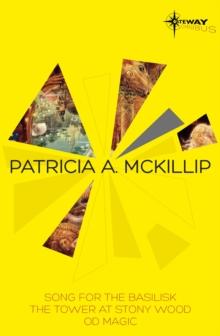 Patricia McKillip SF Gateway Omnibus Volume Two : Song for the Basilisk, The Tower at Stony Wood, Od Magic