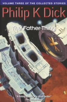 The Father-Thing : Volume Three Of The Collected Stories