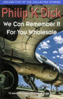 We Can Remember It For You Wholesale : Volume Five Of The Collected Stories