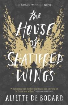 The House of Shattered Wings : An epic fantasy murder mystery set in the ruins of fallen Paris