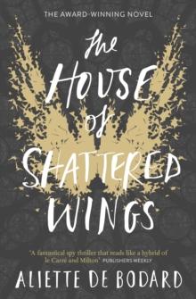 The House of Shattered Wings : An epic fantasy murder mystery set in the ruins of fallen Paris