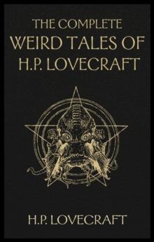 The Complete Weird Tales of H. P. Lovecraft : Necronomicon and Eldritch Tales