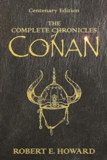 The Complete Chronicles Of Conan : Centenary Edition