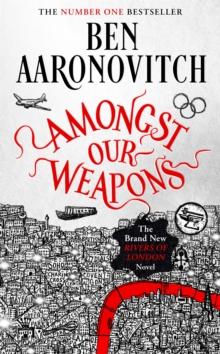 Amongst Our Weapons : Book 9 in the #1 bestselling Rivers of London series