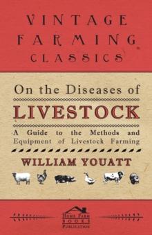 On the Diseases of Livestock - A Guide to the Methods and Equipment of Livestock Farming