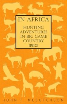 In Africa - Hunting Adventures in Big Game Country (1910)