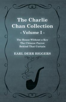 The Charlie Chan Collection - Volume I. (The House Without a Key - The Chinese Parrot - Behind That Curtain)