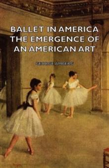 Ballet in America - The Emergence of an American Art