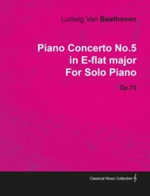 Piano Concerto No. 5 - In E-Flat Major - Op. 73 - For Solo Piano : With a Biography by Joseph Otten