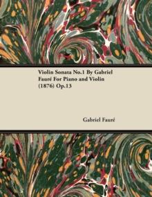 Violin Sonata No.1 by Gabriel Faur for Piano and Violin (1876) Op.13