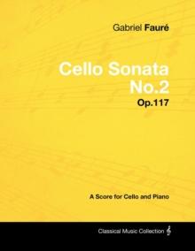 Gabriel FaurA(c) - Cello Sonata No.2 - Op.117 - A Score for Cello and Piano