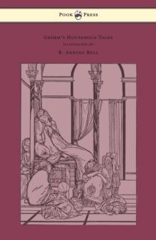 Grimm's Household Tales - Edited and Partly Translated Anew by Marian Edwardes - Illustrated by R. Anning Bell