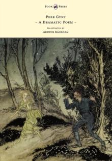 Peer Gynt - A Dramatic Poem - Illustrated by Arthur Rackham : A Dramatic Poem