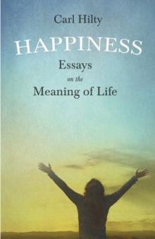 Happiness - Essays on the Meaning of Life : With an Essay From The Art of Being Happy by Timothy Flint